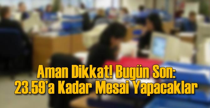 Aman Dikkat Bugün 23.59 Son!