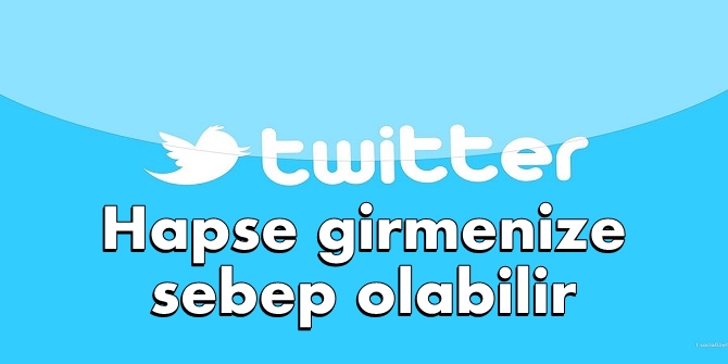 AMAN DİKKAT! Twitter hapse girmenize sebep olabilir
