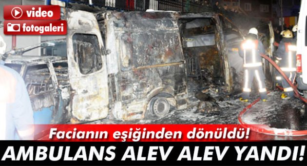 Ambulans, alev alev yandı!