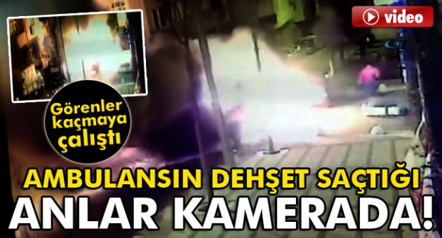 Ambulansın dehşet saçtığı anlar kamerada