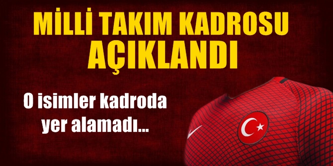 A MİLLİ TAKIMIMIZIN KADROSU BELLİ OLDU