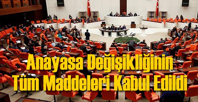 Anayasa Değişikliğinin Tüm Maddeleri Kabul Edildi