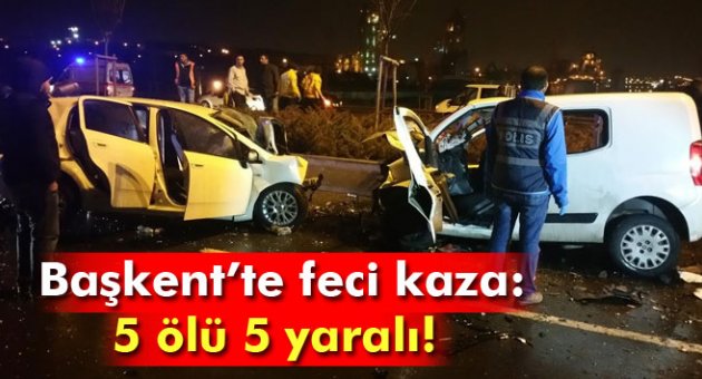 Ankara'da feci kaza: 5 ölü, 5 yaralı!