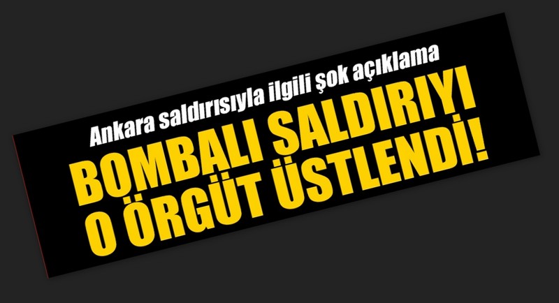 Ankara'daki terör saldırısını o örgüt üstlendi