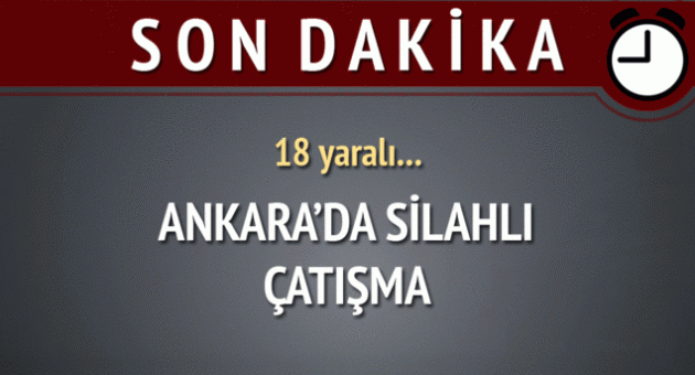 Ankara'da silahlı çatışma: 18 yaralı
