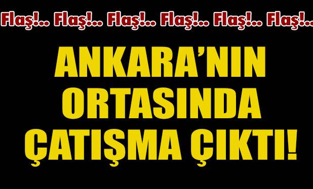 Ankara'da silahlı çatışma: 9 yaralı