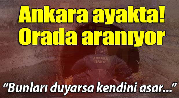 Ankara ayakta! Orada aranıyor