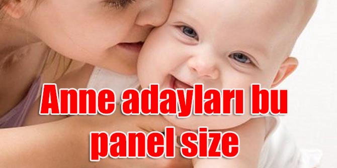 Anne adayları bu panel size