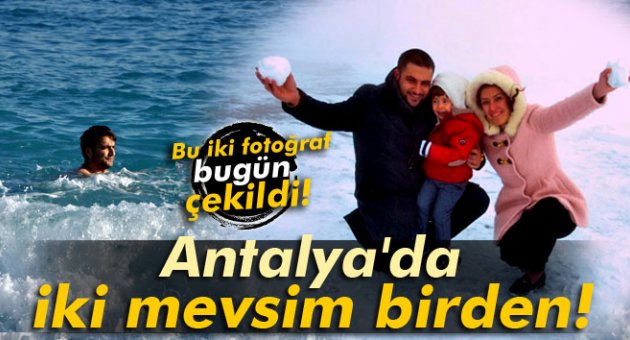 Antalya'da iki mevsim birden!