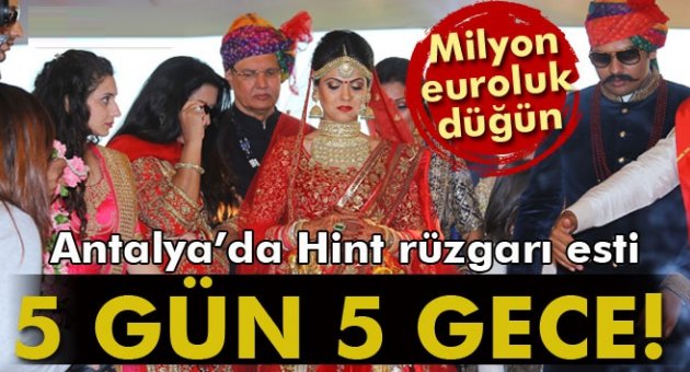 Antalya’da 5 gün 5 gece Hint düğünü
