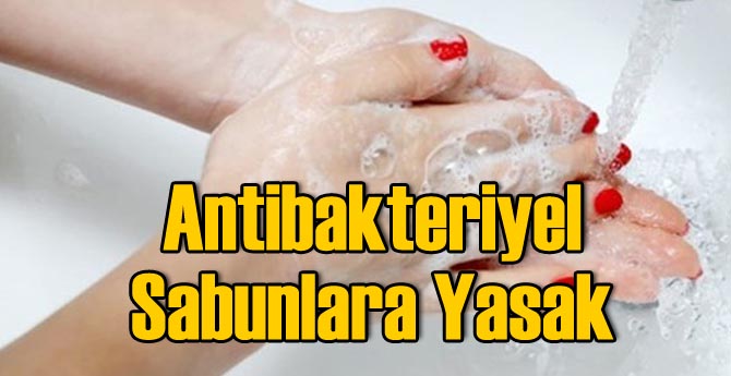Antibakteriyel Sabunlara Yasak