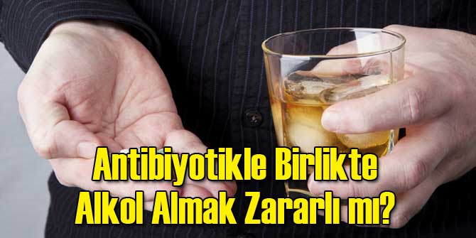 Antibiyotikle Birlikte Alkol Almak Zararlı mı?