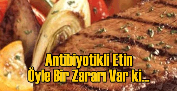 Antibiyotikli Etin Öyle Bir Zararı Var ki..