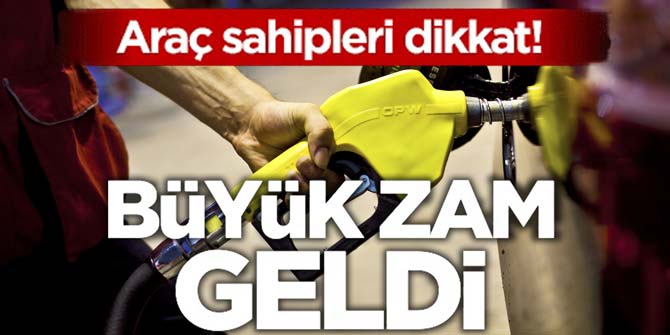 Araç sahipleri dikkat benzine ve gazyağına büyük zam geldi