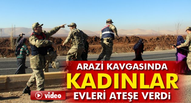 Arazi kavgasında kadınlar 3 evi ateşe verdi