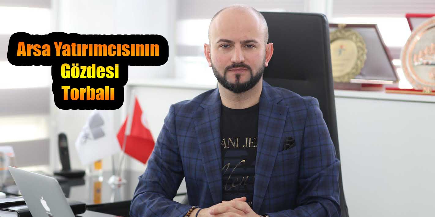 Arsa Yatırımcısının Gözdesi Torbalı