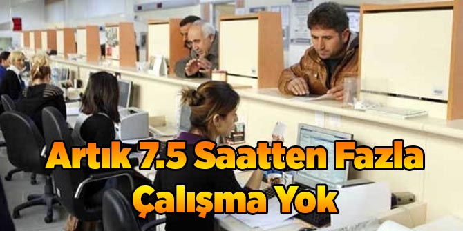 Artık 7.5 Saatten Fazla Çalışma Yok
