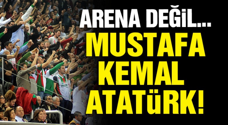 Artık Arena değil; ''Mustafa Kemal Atatürk''