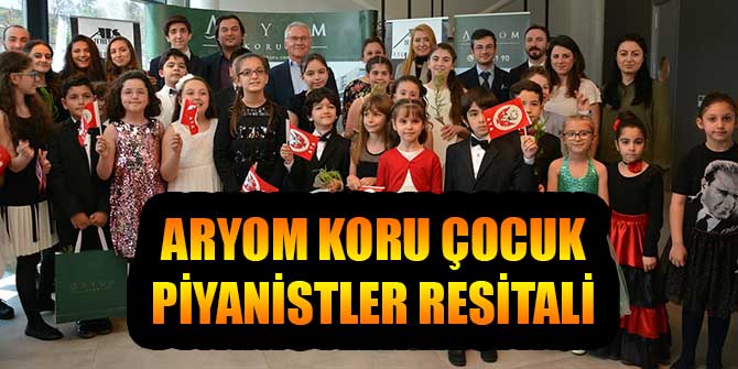 ARYOM KORU ÇOCUK PİYANİSTLER RESİTALİ