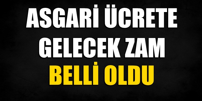 Asgari ücrete yapılacak zam belli oldu!