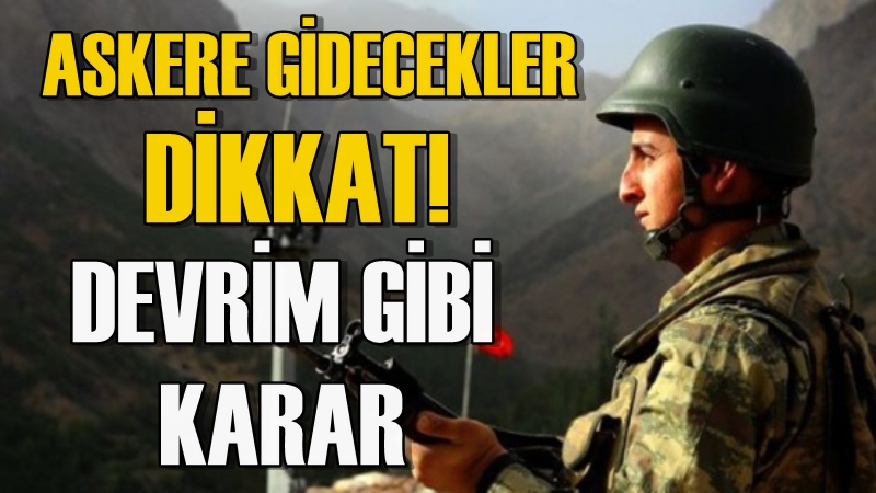 Askere Gidecekler Dikkat! Devrim Gibi Karar