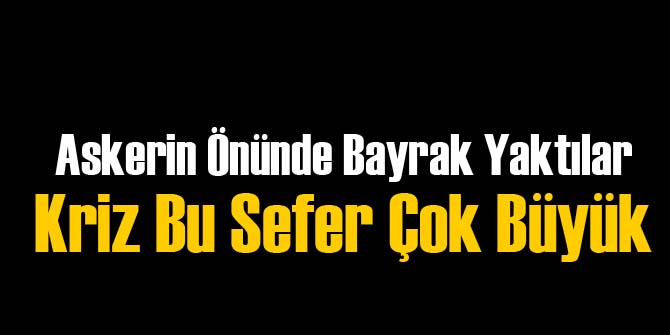 Askerin Önünde Bayrak Yaktılar