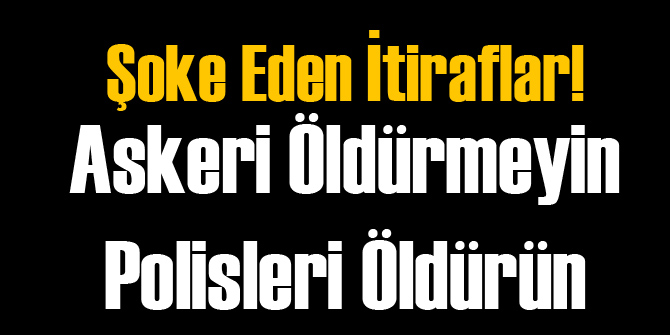 Askeri Öldürmeyin Polisi Öldürün Talimatı