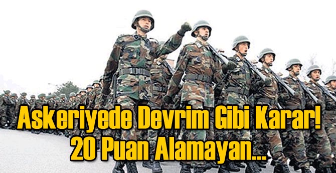 Askeriyede Devrim Gibi Karar! 20 Puan Alamayan...