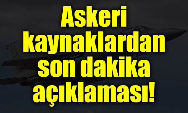 Asker kaynaklar açıkladı! 8-10 uçak...