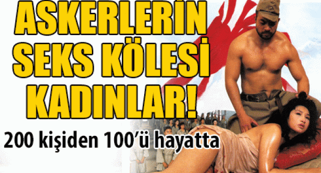 Askerlerin seks kölesi olan kadınlar!