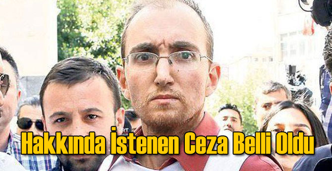 Atalay Filiz Hakkında İstenen Ceza Belli Oldu