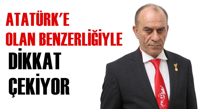 Atatürk'e benzerliğiyle dikkat çekiyor