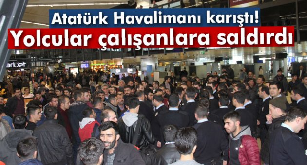 Atatürk Havalimanı'nda yolcular çalışanlara saldırdı