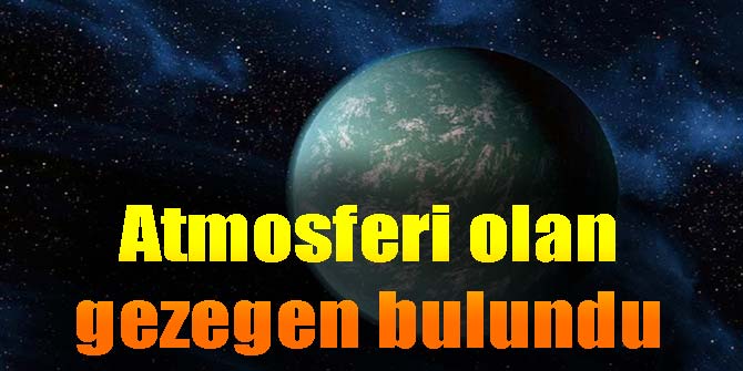 Atmosferi olan gezegen bulundu