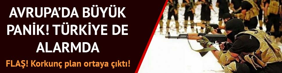 Avrupa'da IŞİD korkusu! Türkiye alarmda