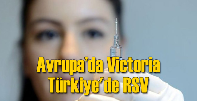 Avrupa’da Victoria Türkiye'de RSV
