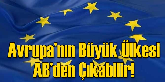 Avrupa'nın Büyük Ülkesi AB'den Çıkabilir!