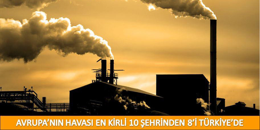 AVRUPA’NIN HAVASI EN KİRLİ 10 ŞEHRİNDEN 8’İ TÜRKİYE’DE