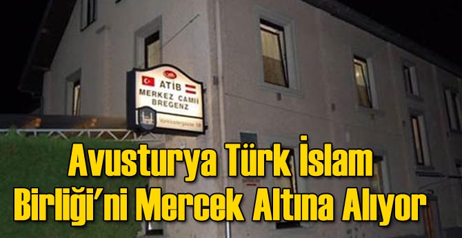 Avusturya Türk İslam Birliği'ni Mercek Altına Alıyor