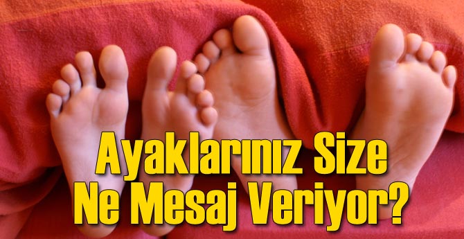 Ayaklarınız Size Ne Mesaj Veriyor?