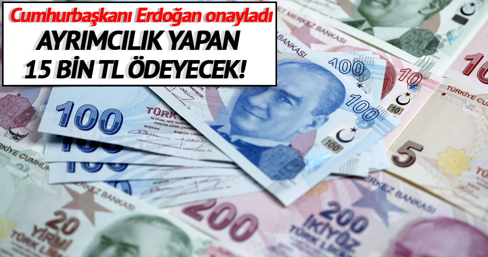 Ayrımcıya kaçış yok, 15 bin lira cezası var