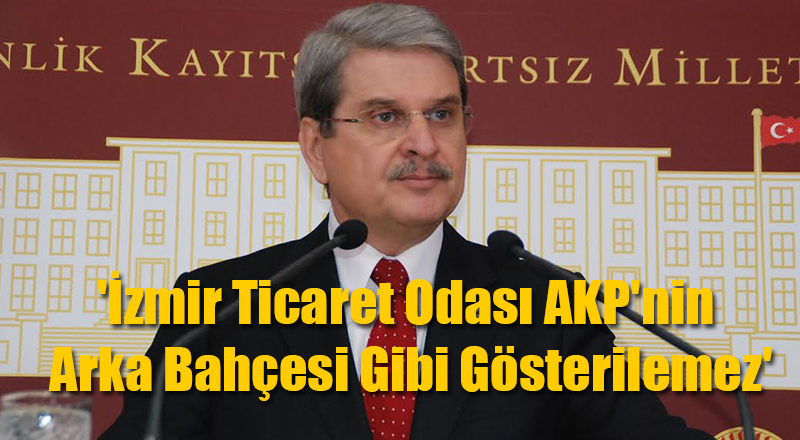 Aytun Çıray: İTO AKP'nin Arka Bahçesi Gibi Gösterilemez