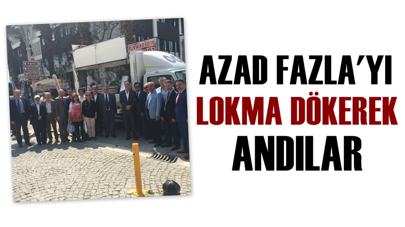 Azad Fazla'yı Lokma Dökerek Andılar