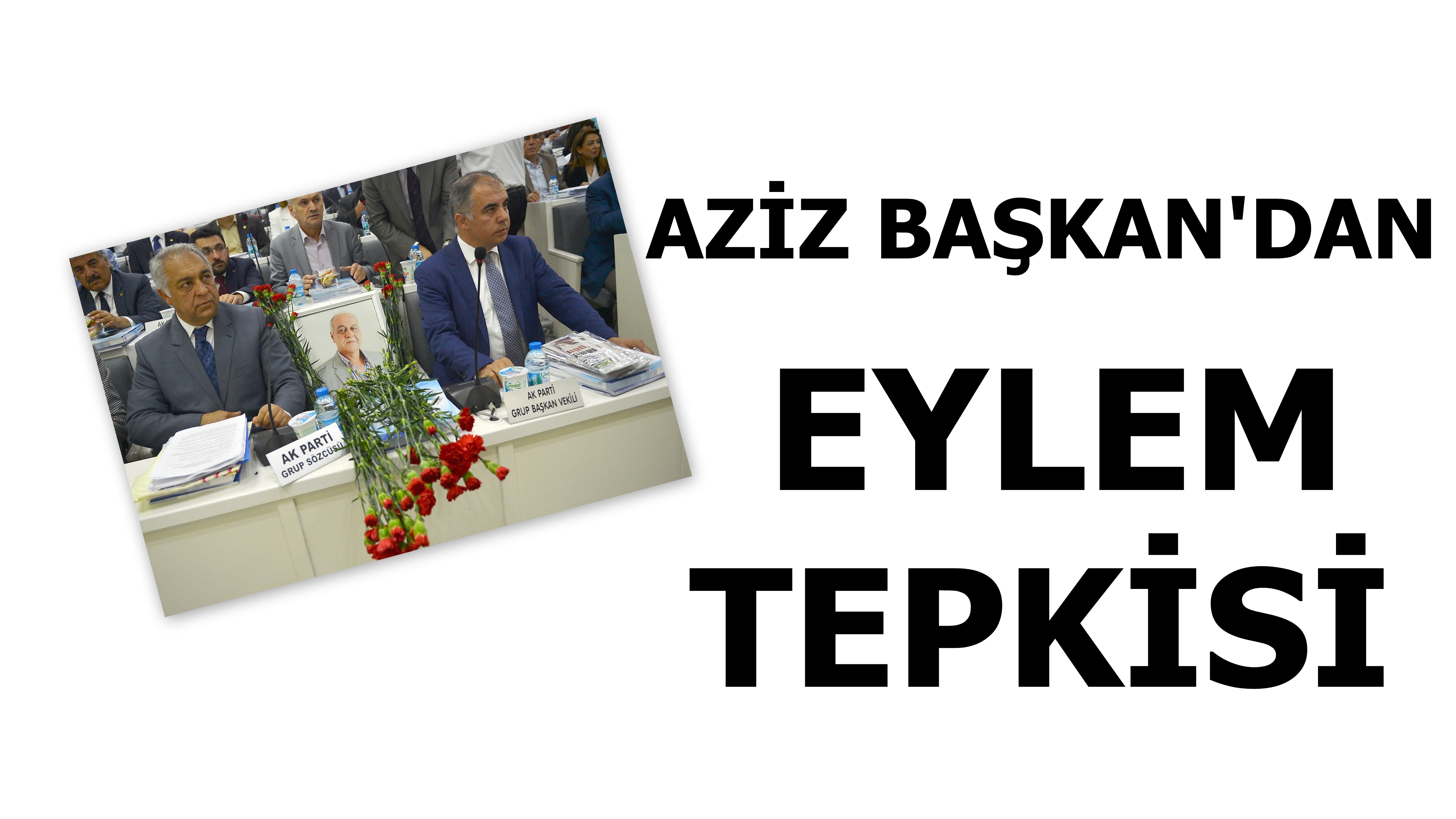 Aziz Başkan’dan Eylem Tepkisi