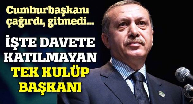 Aziz Yıldırım, Cumhurbaşkanı Erdoğan&#039;ın davetine gitmedi