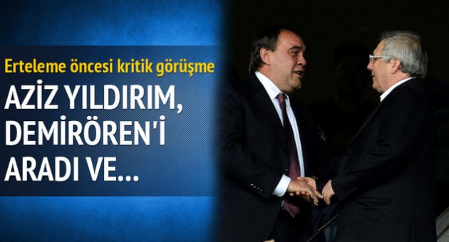 Aziz Yıldırım, Demirören'i aradı ve...