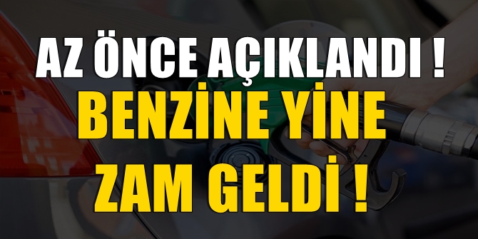 Az önce açıklandı! Benzine yine zam geldi