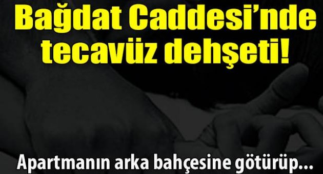 Bağdat Caddesi'nde tecavüz dehşeti