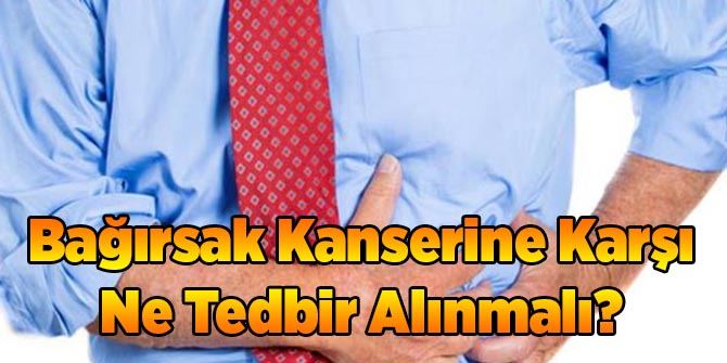 Bağırsak Kanserine Karşı Ne Tedbir Alınmalı?