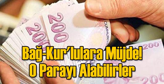 Bağ-Kur'lulara Müjde! O Parayı Alabilirler